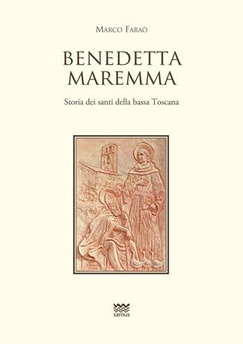 Benedetta Maremma. Storia dei santi della bassa Toscana - Marco Faraò - Libro Sarnus 2018, Toscanoni | Libraccio.it