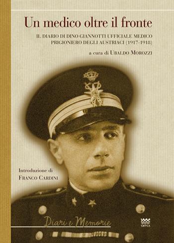 Un medico oltre il fronte. Il diario di Dino Giannotti ufficiale medico prigioniero degli austriaci (1917-1918)  - Libro Sarnus 2018, Diari e memorie | Libraccio.it