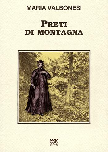 Preti di montagna - Maria Valbonesi - Libro Sarnus 2018, Toscani super DOC | Libraccio.it