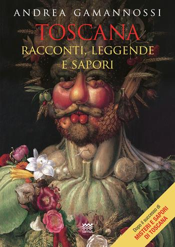 Toscana. Racconti, leggende e sapori - Andrea Gamannossi - Libro Sarnus 2018, Il segnalibro | Libraccio.it