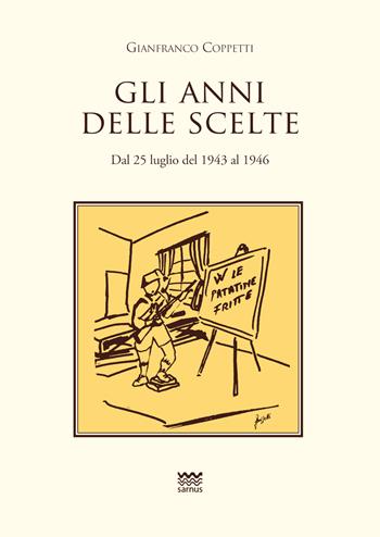 Gli anni delle scelte. Dal 25 luglio del 1943 al 1946 - Gianfranco Coppetti - Libro Sarnus 2018, Toscanoni | Libraccio.it