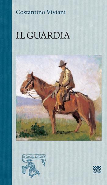 Il guardia - Costantino Viviani - Libro Sarnus 2018, La Toscana racconta | Libraccio.it