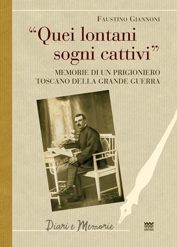 Quei lontani sogni cattivi. Memorie di un prigioniero toscano della grande guerra - Faustino Giannoni - Libro Sarnus 2018, Diari e memorie | Libraccio.it