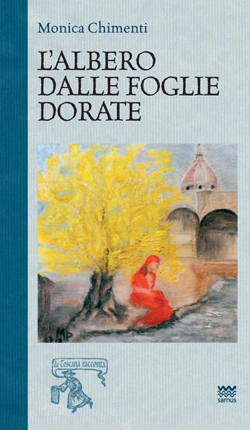 L' albero dalle foglie dorate - Monica Chimenti - Libro Sarnus 2019, La Toscana racconta | Libraccio.it