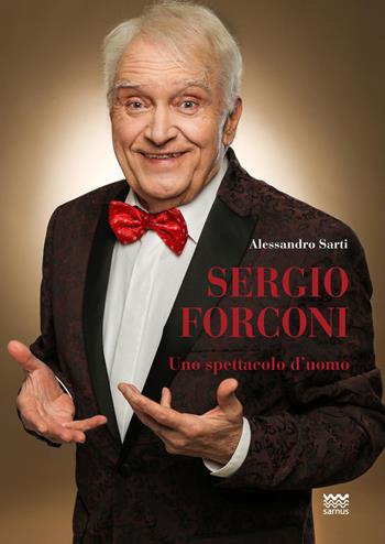 Sergio Forconi. Uno spettacolo d'uomo - Alessandro Sarti - Libro Sarnus 2019 | Libraccio.it