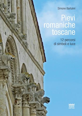 Pievi romaniche toscane. 12 percorsi di simboli e luce - Simone Bartolini - Libro Sarnus 2019 | Libraccio.it
