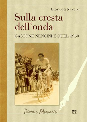 Sulla cresta dell’onda. Gastone Nencini e quel 1960 - Giovanni Battista Nencini - Libro Sarnus 2020 | Libraccio.it
