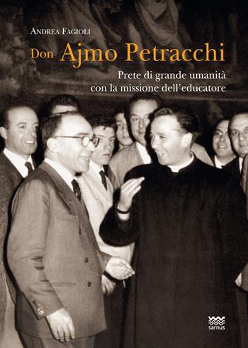 Don Ajmo Petracchi. Prete di grande umanità con la missione dell'educatore - Andrea Fagioli - Libro Sarnus 2020, Religione e religiosi in Toscana | Libraccio.it