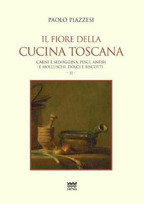 Il fiore della cucina toscana. Vol. 2 - Paolo Piazzesi - Libro Sarnus 2020 | Libraccio.it