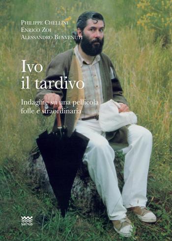 Ivo il tardivo. Indagine su una pellicola folle e straordinaria - Philippe Chellini, Enrico Zoi, Alessandro Benvenuti - Libro Sarnus 2021, Il cocomero. Spettacolo e Toscana | Libraccio.it