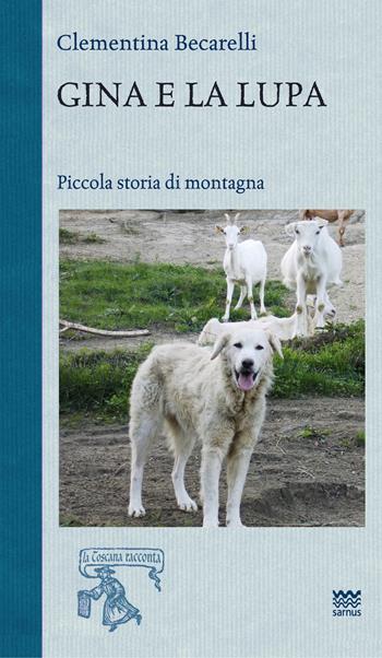 Gina e la lupa. Piccola storia di montagna - Clementina Becarelli - Libro Sarnus 2021, La Toscana racconta | Libraccio.it