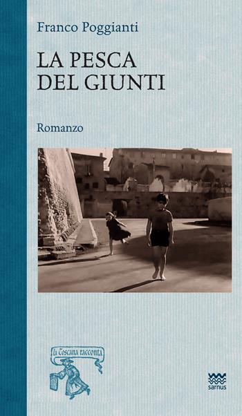 La pesca del giunti - Franco Poggianti - Libro Sarnus 2022, La Toscana racconta | Libraccio.it