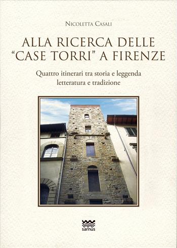 Alla ricerca delle «case torri» a Firenze. Quattro itinerari tra storia e leggerezza, letteratura e tradizioni - Nicoletta Casali - Libro Sarnus 2023, Toscani super DOC | Libraccio.it