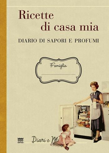 Ricette di casa mia. Diario di sapori e profumi  - Libro Sarnus 2023, Diari e memorie | Libraccio.it