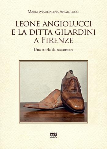 Leone Angiolucci e la ditta Gilardini a firenze. Una storia da raccontare - Maria Maddalena Angiolucci - Libro Sarnus 2023, Toscanoni | Libraccio.it