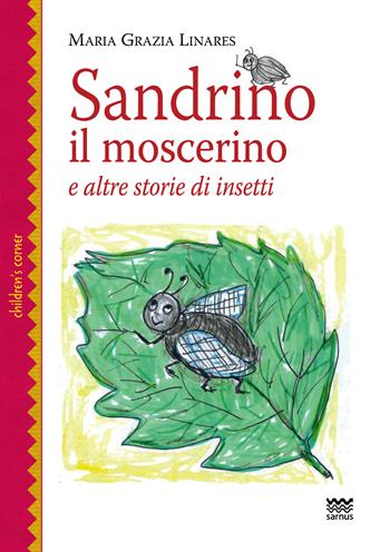 Sandrino il moscerino. E altre storie di insetti - Maria Grazia Linares - Libro Sarnus 2024 | Libraccio.it