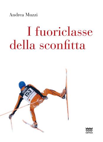 I fuoriclasse della sconfitta - Andrea Muzzi - Libro Sarnus 2024, Bischerata | Libraccio.it
