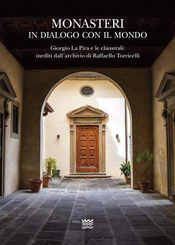 Monasteri in dialogo con il mondo. Giorgio La Pira e le claustrali: inediti dall'archivio di Raffaello Torricelli. Con carta topografica - Uliano Ragionieri - Libro Sarnus 2025, Religione e religiosi in Toscana | Libraccio.it