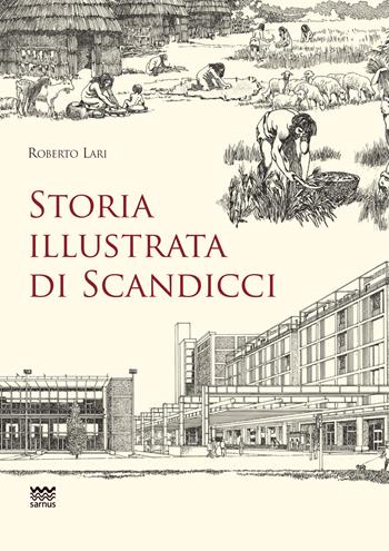 Storia illustrata di Scandicci. Ediz. illustrata - Roberto Lari - Libro Sarnus 2024, Toscanoni | Libraccio.it