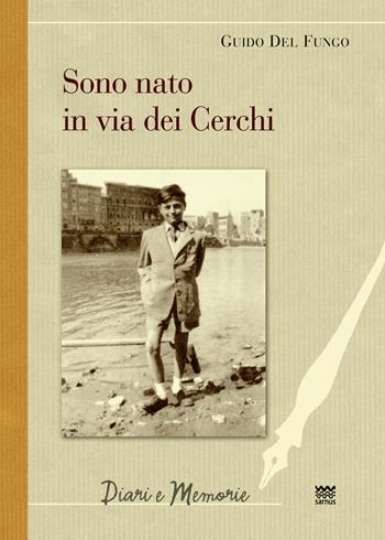 Sono nato in via dei Cerchi - Guido Del Fungo - Libro Sarnus 2024, Diari e memorie | Libraccio.it