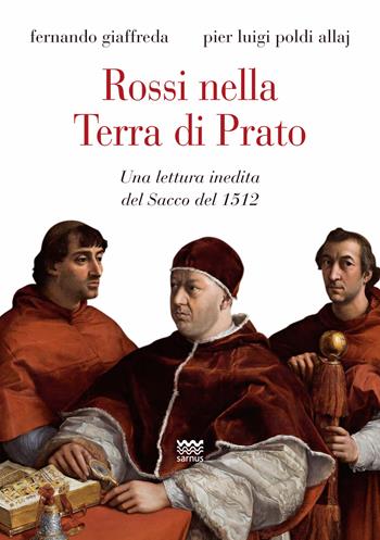 Rossi nella terra di Prato. Una lettura inedita del sacco del 1512 - Fernando Giaffreda, Pier Luigi Poldi Allaj - Libro Sarnus 2024, Toscanelli | Libraccio.it