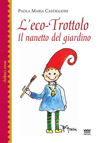 L'eco-trottolo. Il nanetto del giardino - Paola Maria Castiglioni - Libro Sarnus 2024, Children's corner | Libraccio.it