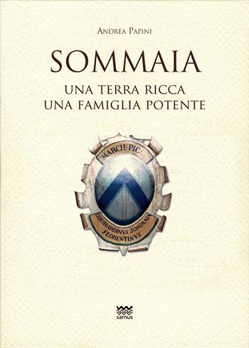 Sommaia. Una terra ricca, una famiglia potente - Andrea Papini - Libro Sarnus 2024, Toscanoni | Libraccio.it
