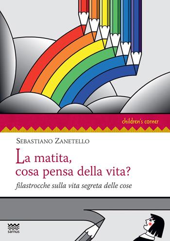 La matita, cosa pensa della vita? Filastrocche sulla vita segreta delle cose - Sebastiano Zanetello - Libro Sarnus 2025, Children's corner | Libraccio.it