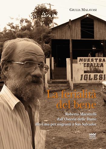 La ferialità del bene. Padre Roberto Maestrelli dall'osteria delle dame alla casa per migranti a San Salvador - Giulia Malavasi - Libro Sarnus 2026, Religione e religiosi in Toscana | Libraccio.it