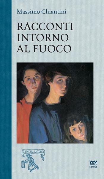 Racconti intorno al fuoco - Massimo Chiantini - Libro Sarnus 2026, La Toscana racconta | Libraccio.it