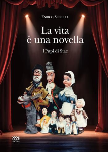 La vita è una novella. I pupi di Stac - Enrico Spinelli - Libro Sarnus 2026 | Libraccio.it