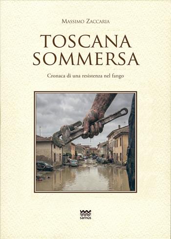 Toscana sommersa. Cronaca di una resistenza nel fango - Massimo Zaccaria - Libro Sarnus 2026, Toscanoni | Libraccio.it