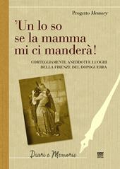 'Un lo so se la mamma mi ci manderà! Corteggiamenti, anedddoti e luoghi della Firenze del dopoguerra