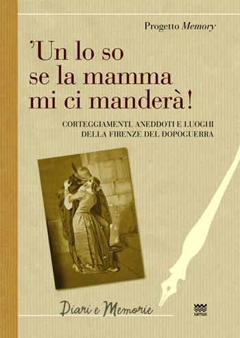 'Un lo so se la mamma mi ci manderà! Corteggiamenti, anedddoti e luoghi della Firenze del dopoguerra  - Libro Sarnus 2026, Diari e memorie | Libraccio.it
