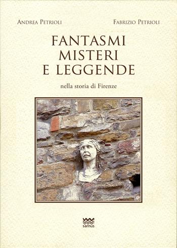 Fantasmi, misteri e leggende nella storia di Firenze - Andrea Petrioli, Fabrizio Petrioli - Libro Sarnus 2026, Toscanoni | Libraccio.it