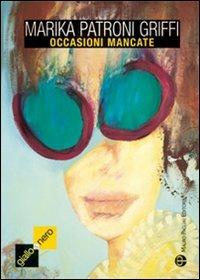 Occasioni mancate - Marika Patroni Griffi - Libro Mauro Pagliai Editore 2007, Giallo & nero. I colori del brivido | Libraccio.it