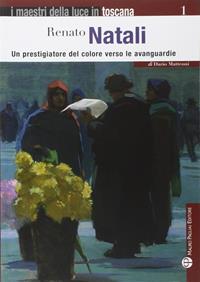 Renato Natali. Un prestigiatore del coloere verso le avanguardie - Dario Matteoni - Libro Mauro Pagliai Editore 2010, I maestri della luce in Toscana | Libraccio.it
