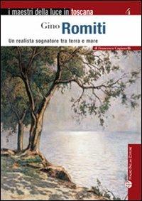 Gino Romiti. Un realista sognatore tra terra e mare - Francesca Gagiamelli - Libro Mauro Pagliai Editore 2009, I maestri della luce in Toscana | Libraccio.it
