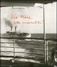 Via mare. Rotte impossibili - Giovanni Ragusa - Libro Mauro Pagliai Editore 2007 | Libraccio.it