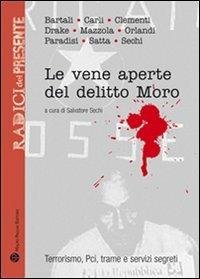 Le vene aperte del delitto Moro. Terrorismo, Pci, trame e servizi segreti  - Libro Mauro Pagliai Editore 2009, Radici del presente | Libraccio.it