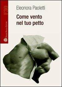 Come vento nel tuo petto - Eleonora Paoletti - Libro Mauro Pagliai Editore 2008, Formula30 | Libraccio.it