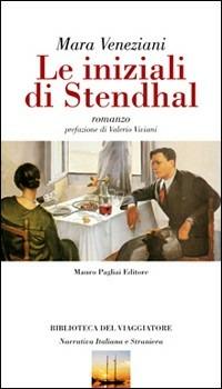 Le iniziali di Stendhal - Mara Veneziani - Libro Mauro Pagliai Editore 2008, Biblioteca del viaggiatore | Libraccio.it