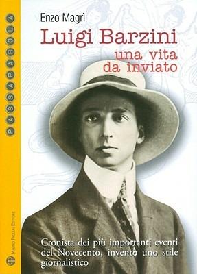 Luigi Barzini. Una vita da inviato - Enzo Magrì - Libro Mauro Pagliai Editore 2009, Passaparola | Libraccio.it
