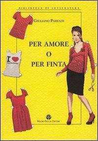 Per amore o per finta - Giuliano Parenti - Libro Mauro Pagliai Editore 2008, Biblioteca di letteratura | Libraccio.it