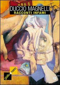 Racconti infami - Duccio Magnelli - Libro Mauro Pagliai Editore 2008, Giallo & nero. I colori del brivido | Libraccio.it