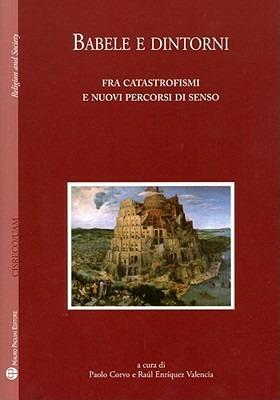Babele e dintorni. Fra catastrofismi e nuovi percorsi di senso  - Libro Mauro Pagliai Editore 2009, Religion and society | Libraccio.it