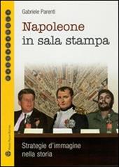 Napoleone in sala stampa. Strategie d'immagine nella storia