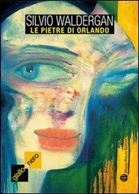 Le pietre di Orlando - Silvio Waldergan - Libro Mauro Pagliai Editore 2009, Giallo & nero. I colori del brivido | Libraccio.it