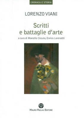 Scritti e battaglie d'arte - Lorenzo Viani - Libro Mauro Pagliai Editore 2009, Cronaca e storia. Biblioteca di ricerca | Libraccio.it