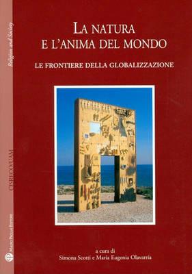 La natura e l'anima del mondo. Le frontiere della globalizzazione  - Libro Mauro Pagliai Editore 2009, Religion and society | Libraccio.it